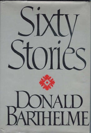 Item #200426 Sixty Stories. Donald Barthelme