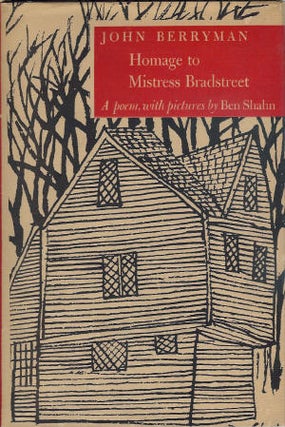 Item #200778 Homage to Mistress Bradstreet; With Pictures by Ben Shahn. John Berryman