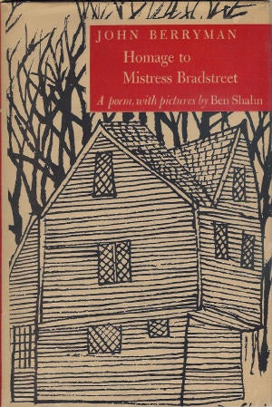 Item #200778 Homage to Mistress Bradstreet; With Pictures by Ben Shahn. John Berryman.