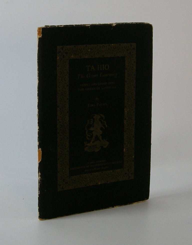 Item #202964 Ta Hio; The Great Learning. Newly Rendered into the American Language by Ezra Pound. Ezra Pound.