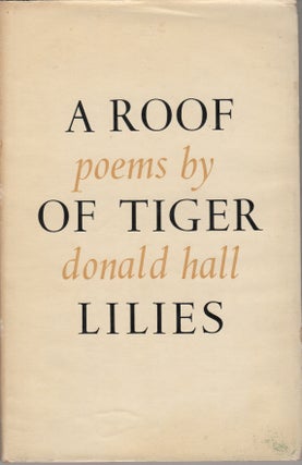 Item #204290 A Roof of Tiger Lilies; Poems. Donald Hall