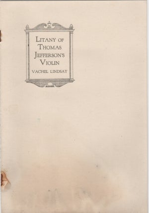 Item #204557 Litany of Thomas Jefferson's Violin; A Fantasy. Vachel Lindsay