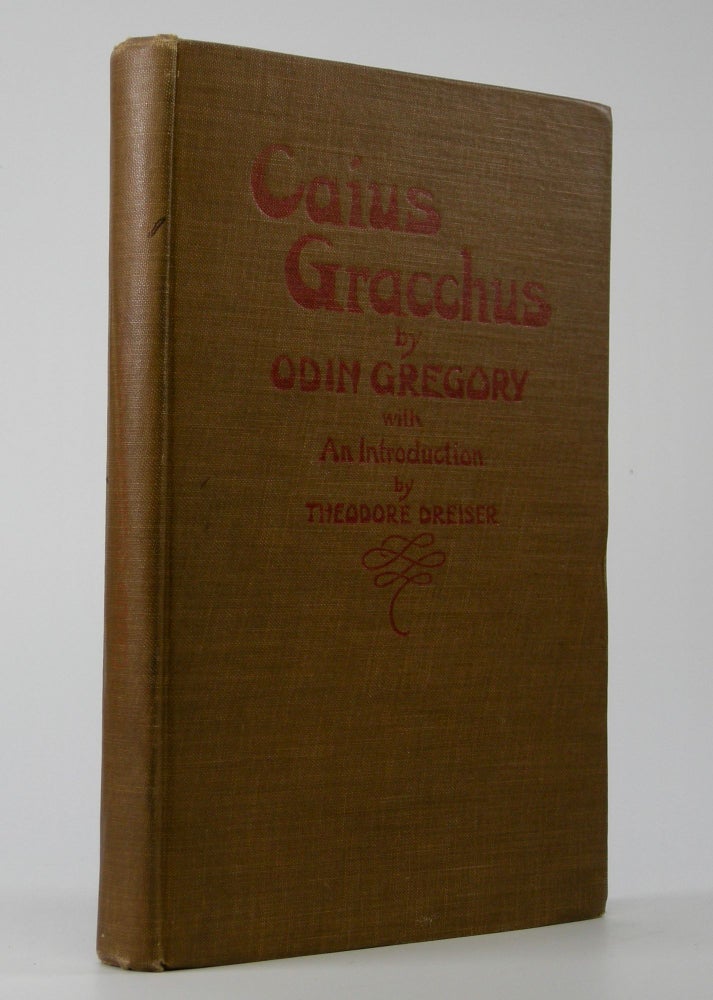 Item #204937 Caius Gracchus; A Tragedy . . . With an Introduction by Theodore Dreiser. Thedore Dreiser, Odin Gregory.
