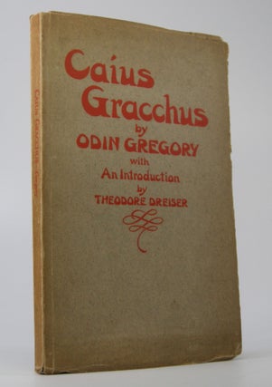 Item #204938 Caius Gracchus; A Tragedy . . . With an Introduction by Theodore Dreiser. Theodore...