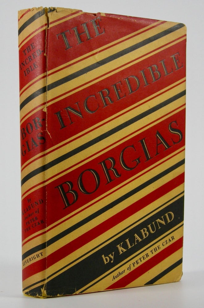 Item #205032 The Incredible Borgias; Translated from the German by Louise Brink. Klabund, Alfred Henschke.