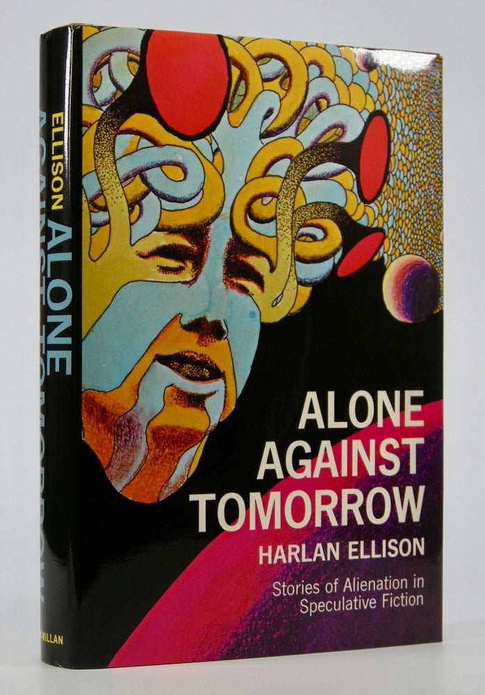 Item #205169 Alone Against Tomorrow; Stories of Alienation in Speculative Fiction. Harlan Ellison.