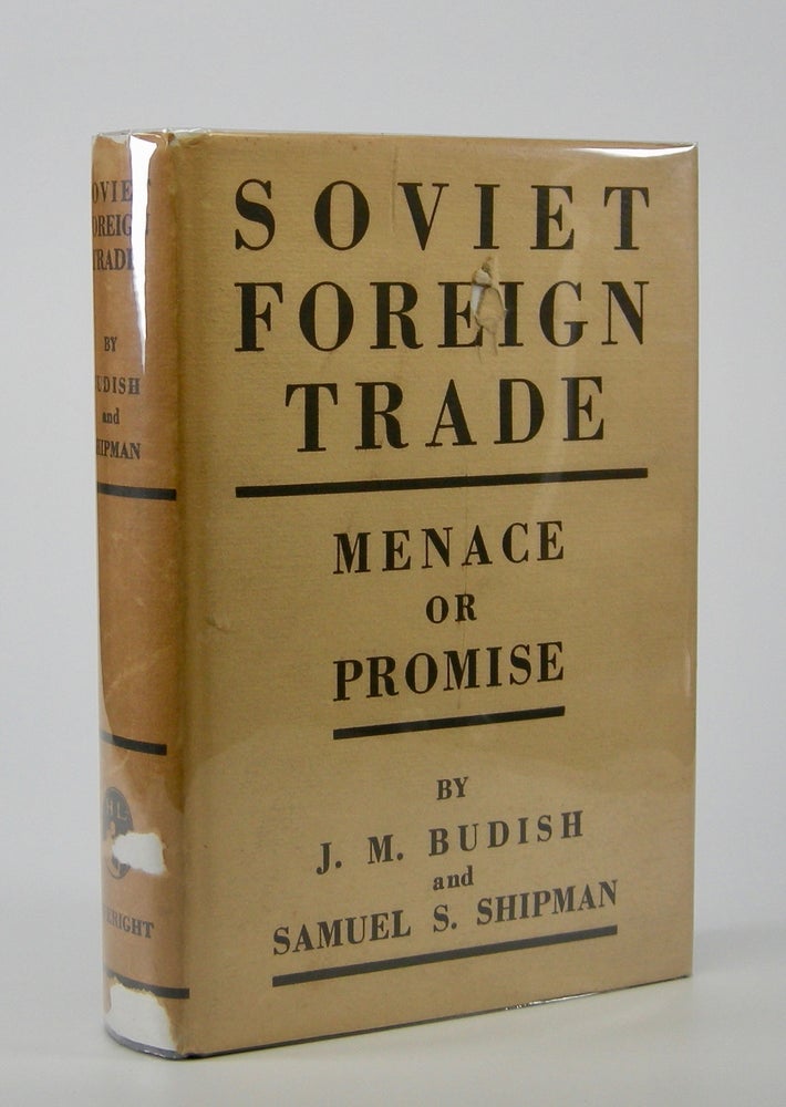 Item #205210 Soviet Foreign Trade:; Menace or Promise. Soviet Union, M. Budish, Samuel S. Shipman, acob.