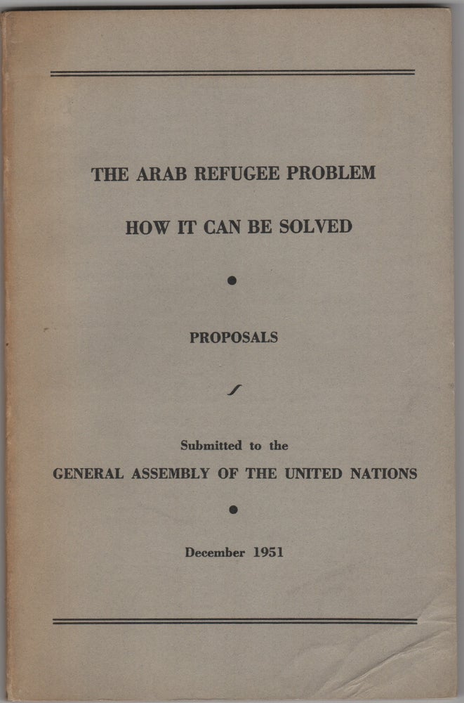 Item #205242 The Arab Refugee Problem - How It Can Be Solved:; Proposals Submitted to the General Assembly of the United Nations. Israel/Zionism.