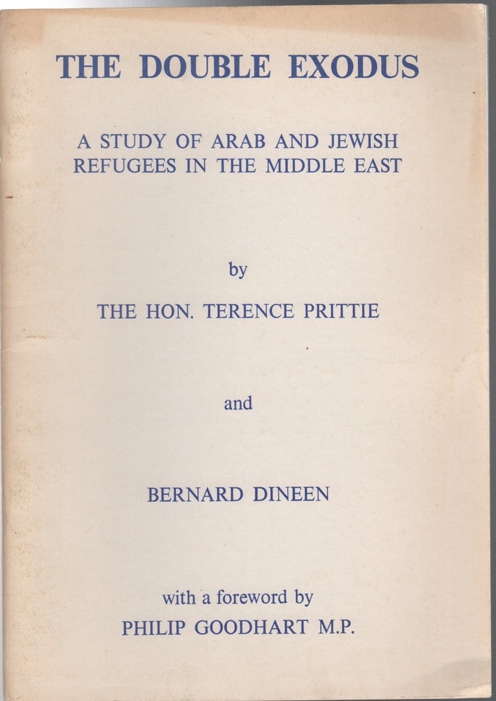 Item #205253 [Cover title]: The Double Exodus:; A Study of Arab and Jewish Refugees in the Middle East. With a foreword by Philip Goodhart M.P. Israel/Zionism, The Hon. Terence Prittie, Bernard Dineen.