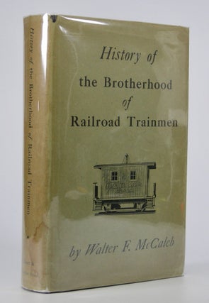 Item #205281 Brotherhood of Railroad Trainmen:; With Special Reference to the Life of Alexander...
