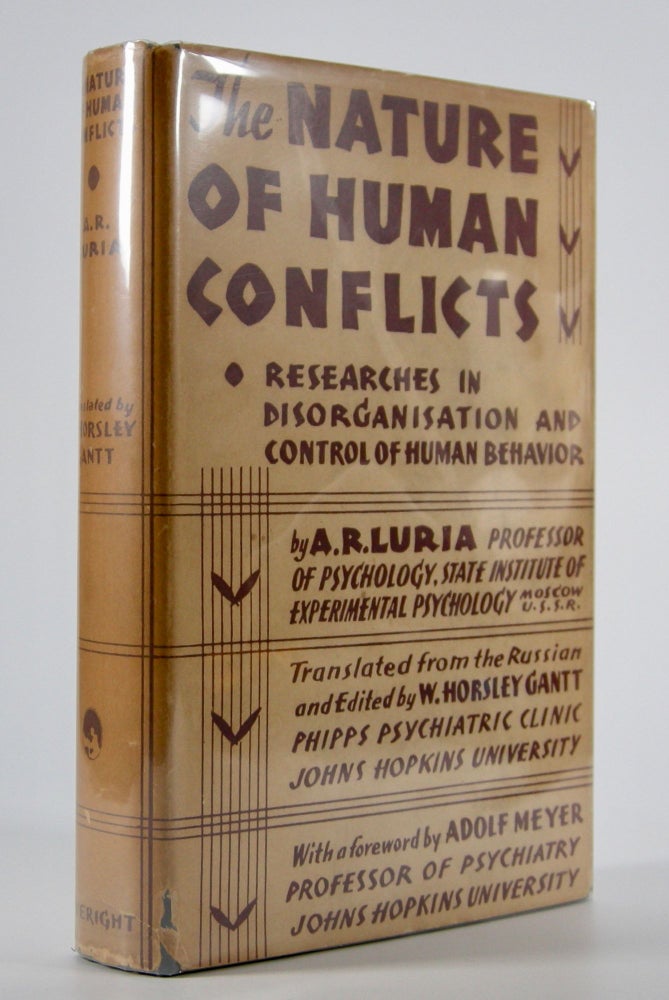 Item #205318 The Nature of Human Conflicts,; Or Emotion, Conflict and Will. An Objective Study of Disorganisation and Control of Human Behavior. . .Translated from the Russian and edited by W. Horsley Gantt . . . With a foreword by Adolf Meyer. A. R. Luria.