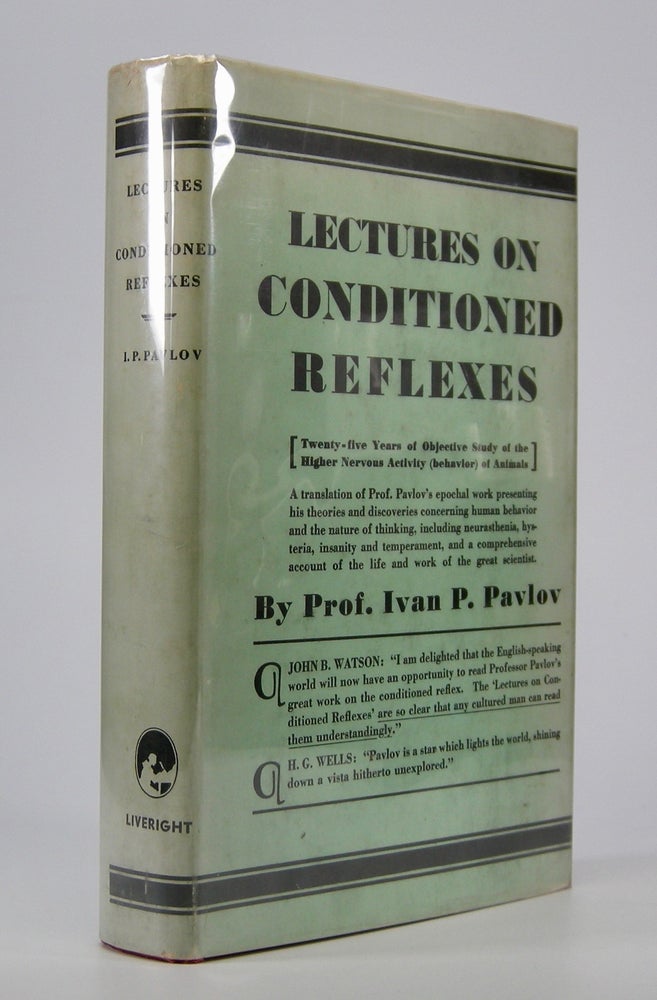 Item #205329 Lectures on Conditioned Reflexes:; Twenty-five Years of Objective Study of the Higher Nervous Activity (Behaviour) of Animals. . . Translated from the Russian by W. Horsley Gantt, M.D., B.Sc., With the Collaboration of G. Volborth, M.D. And an Introduction by Walter B. Cannon, M.D., S.D. Ivan Petrovitch Pavlov.