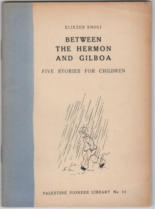 Item #205380 Between the Hermon and Gilboa:; Five Stories for Children. Translated from the...