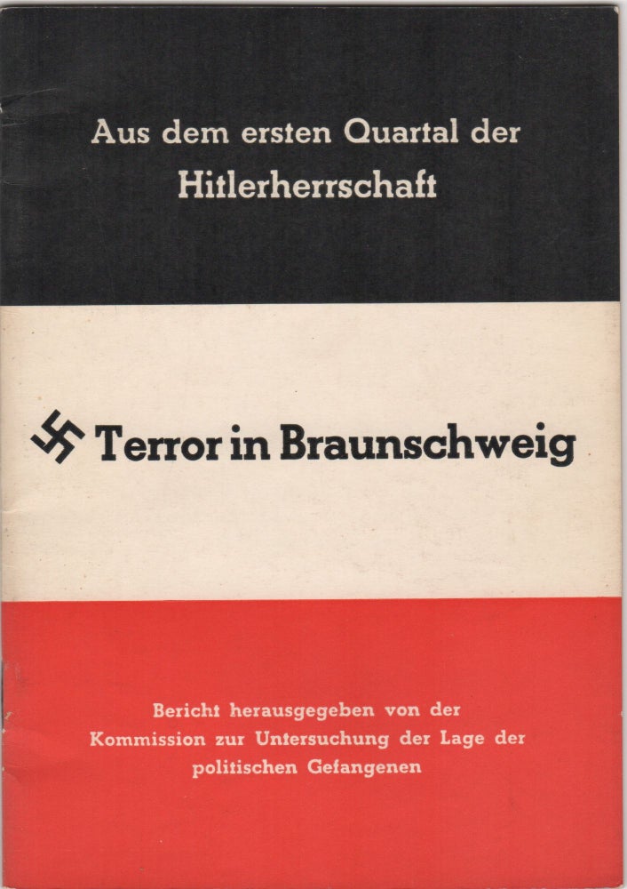 Item #205395 Terror in Braunschweig; Aus dem ersten Quartal der Hitlerherrschaft. Bericht herausgegeben von der Kommission zur Untesuchung der Lage der politischen Gefangenen. Third Reich.