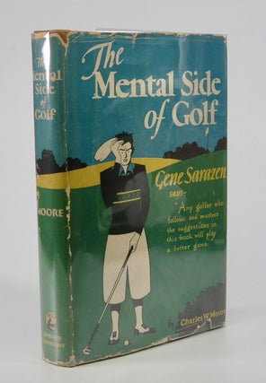 Item #205593 The Mental Side of Golf.; With a Foreword by Gene Sarazen. Golf, Charles W. Moore