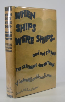 Item #205606 When Ships Were Ships; and Not Tin Pots. Edited by Hilda Renbold Wortman. Captain...