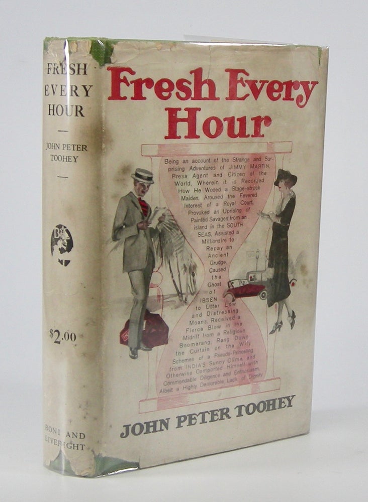 Item #205636 Fresh Every Hour:; Detailing the Adeventures, Comic and Pathetic, of one Jimmy Martin, Purveyor of Publicity, a Young Gentleman Possessing Sublime Nerve, Whimsical Imagination, Colossal Impudence, and, Withal, the Heart of a Child. John Peter Toohey.