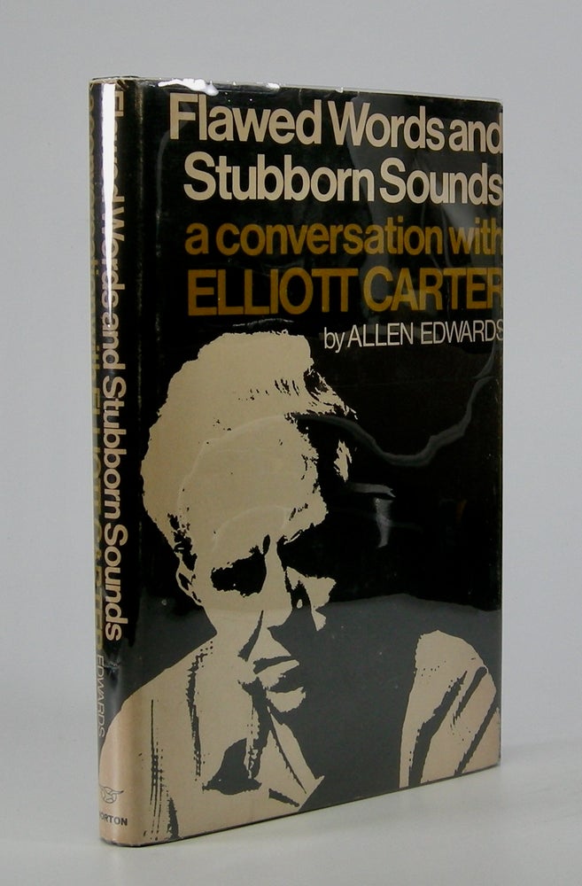 Item #205694 Flawed Words and Stubborn Sounds:; A Conversation with Elliott Carter by Allen Edwards. Elliott Carter.