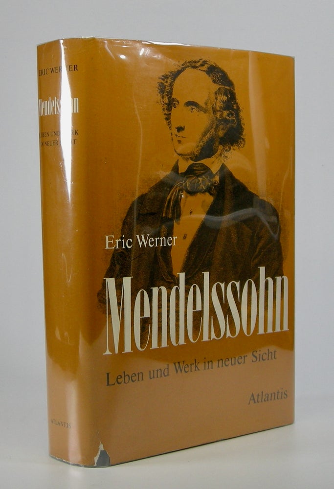 Item #205716 Mendelssohn; Leben und Werk in neuer Sicht. Felix Mendelssohn, Eric Werner.