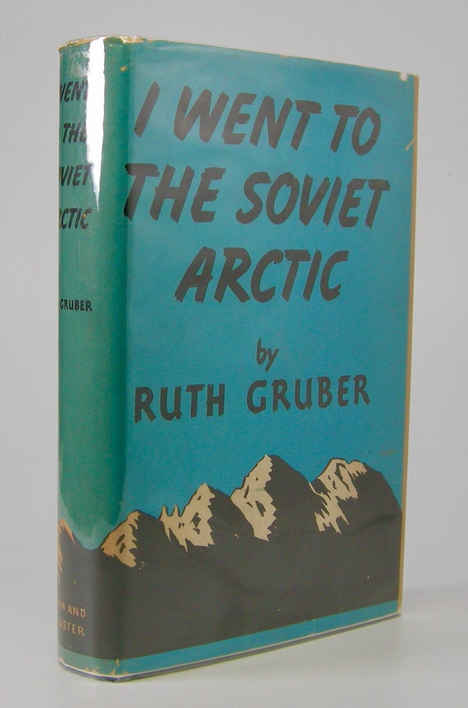 Item #205727 I Went to the Soviet Arctic. Ruth Gruber.