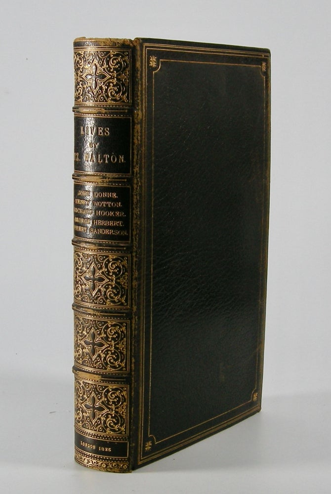 Item #205809 The Lives; of Dr. John Donne, Sir Henry Wotton, Mr. Richard Hooker, Mr. George Herbert, and Dr. Robert Sanderson. To which are added, the Autographs of those Eminent Men, now first collected; An Index, and Illustrative Notes. Izaak Walton.