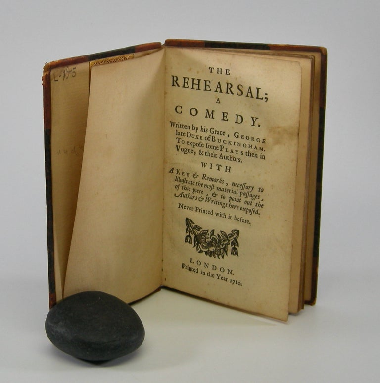 Item #205853 The Rehearsal;; A Comedy . . . With A Key, and Remarks, necessary to Illustrate the most material passages, of this piece, & to point out the Authors & Writings here exposed. Never Printed with it before. George Duke of Buckingham, Villiers.