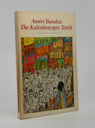 Item #205993 Amiri Baraka: The Kaleidoscopic Torch; A Literary Tribute. Amiri Baraka