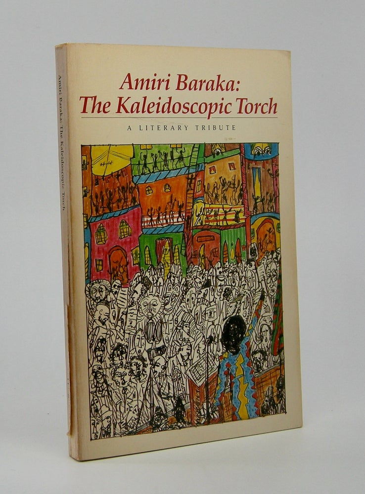 Item #205993 Amiri Baraka: The Kaleidoscopic Torch; A Literary Tribute. Amiri Baraka.