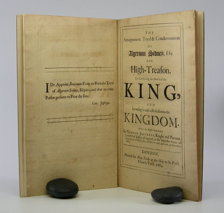 Item #205998 The Arraignement, Tryal, and Condemnation of Algernon Sidney, Esq. for High-Treason; For Conspiring the Death of King, And Intending to raise a rebellion in this Kingdom. Before the Right Honourable Sir George Jeffreys, Knight and Baronet, Lord Chief Justice of England, at His Majesties Court of Kings-Bench at Westminster, on the 7th. 21th. and 27th. of November, 1683. Algernon Sidney.