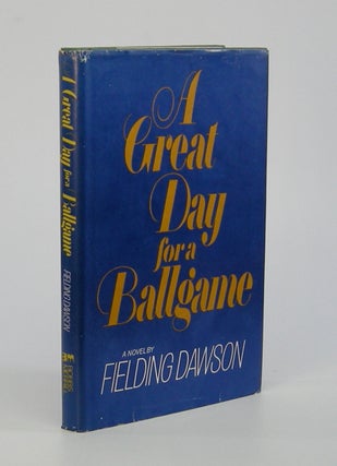 Item #206118 A Great Day for a Ballgame; A Conscious Love Story. Fielding Dawson
