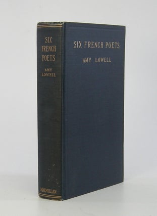 Item #206373 Six French Poets; Studies in Contemporary Literature. Amy Lowell