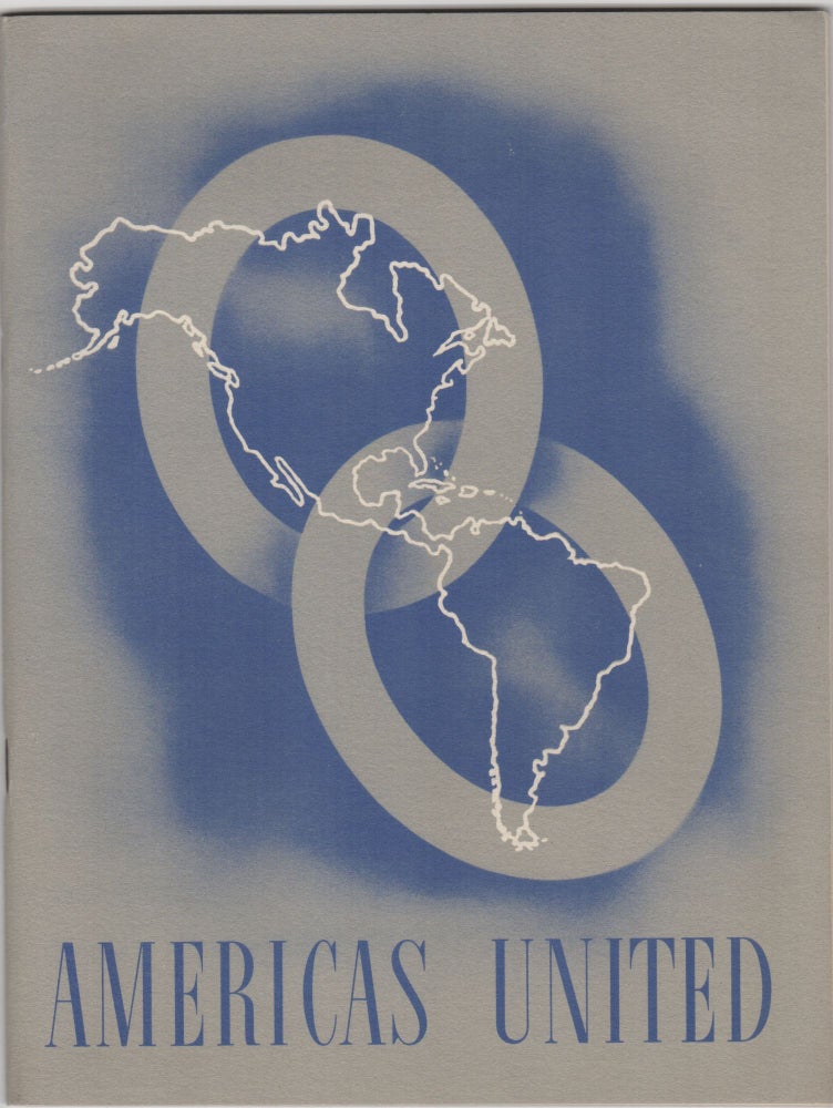 Item #206873 Americas United; A summary of the cooperative effort of the American republics since September 1939. The Americas.
