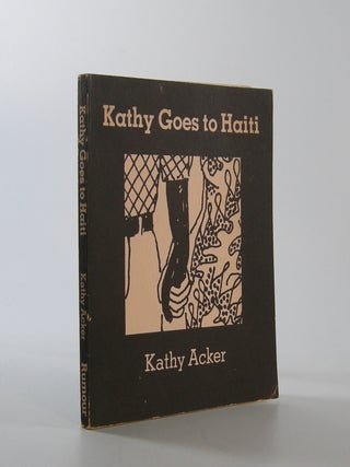 Item #207912 Kathy Goes to Haiti; Drawings by Robert Kushner. Kathy Acker