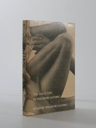 Item #207913 The Adult Life of Toulouse-Lautrec; by Henri Toulouse-Lautrec. Kathy Acker